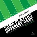 Same Players, Different Game: An Examination of the Commercial College Athletics Industry Audiobook