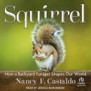 Squirrel: How a Backyard Forager Shapes Our World Audiobook