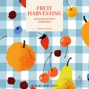 Fruit Harvesting: Discover Nature's Abundance Audiobook