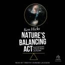 Nature's Balancing Act: How Small Quirks of Physics Makes Life Possible Audiobook