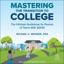Mastering the Transition to College: The Ultimate Guidebook for Parents of Teens With ADHD Audiobook