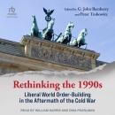 Rethinking the 1990s: Liberal World Order-Building in the Aftermath of the Cold War Audiobook