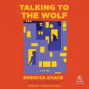 Talking to the Wolf: A Novel Audiobook