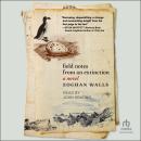 Field Notes from an Extinction: A Novel Audiobook