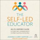 The Self-Led Educator: An IFS-Inspired Guide to Create Calm, Compassionate, and Confident Learning Communities Audiobook