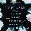 Unfrozen: The Fight for the Future of the Arctic Audiobook