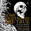 Some Nightmares Are True: Ghosts of America's Deadliest Disasters Audiobook