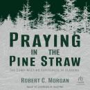 Praying in the Pine Straw: The Camp-Meeting Experience in Alabama Audiobook