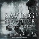 Saving MacArthur: The Story of America's Most Daring Naval Rescue, and of the Men it Left Behind Audiobook