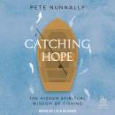 Catching Hope: The Hidden Spiritual Wisdom of Fishing Audiobook