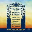 The Way of the Desert Elders: How the Wisdom of Ancient Christians Sustains Us Today Audiobook