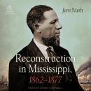 Reconstruction in Mississippi, 1862-1877 Audiobook