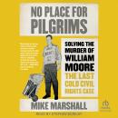 No Place for Pilgrims: Solving the Murder of William Moore, the Last Cold Civil Rights Case Audiobook