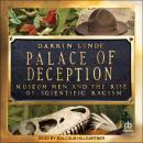 Palace of Deception: Museum Men and the Rise of Scientific Racism Audiobook
