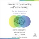 Executive Functioning and Psychotherapy: The New Neuroscience of Adaptive Intelligence Audiobook