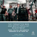 The Forgotten Man and White Populist Resentment: Power, Politics, and Narrative Dominance in the Trump Era Audiobook