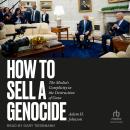 How to Sell a Genocide: The Media's Complicity in the Destruction of Gaza Audiobook