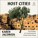 Host Cities: How Refugees Are Transforming the World's Urban Settings Audiobook