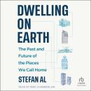 Dwelling on Earth: The Past and Future of the Places We Call Home Audiobook