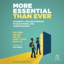 More Essential Than Ever: Community College Pathways to Educational and Career Success Audiobook