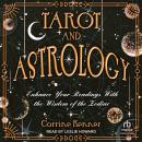 Tarot and Astrology: Enhance Your Readings With the Wisdom of the Zodiac Audiobook
