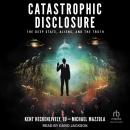 Catastrophic Disclosure: The Deep State, Aliens, and the Truth Audiobook