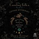 The Cunning Folk's Book of Cottage Witchcraft: Spells, Charms & Traditions of Wild Folk Magic Audiobook