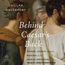 Behind Caesar's Back: Rumor, Gossip, and the Making of the Roman Emperors Audiobook