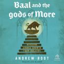 Baal and the Gods of More: Rescuing Church Growth from Idolatry Audiobook