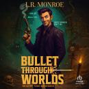 Bullet Through Worlds, Book 1: A Pistols and Portals Adventure Audiobook