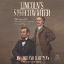 Lincoln's Speechwriter: John Hay and the Friendship That Inspired American Eloquence Audiobook