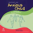 Raising an Anxious Child: A Parent and Educator's Perspective Audiobook