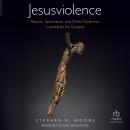 Jesusviolence: Racism, Speciesism, and Other Violences in and after the Gospels Audiobook