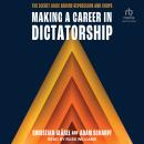 Making a Career in Dictatorship: The Secret Logic behind Repression and Coups Audiobook