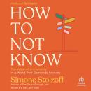 Cover of How to Not Know: The Value of Uncertainty in a World that Demands Answers