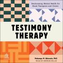 Testimony Therapy: Decolonizing Mental Health for Black Therapists and Clients Audiobook
