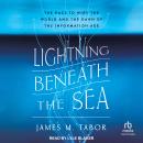 Lightning Beneath the Sea: The Race to Wire the World and the Dawn of the Information Age Audiobook