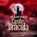 The Bloody Road to Castle Dracula: Explore the History of Vampires and the Inspiration Behind Bram Stoker's Masterpiece Audiobook