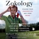 Zokology: Change Your Perspective Not Your Swing—How I Competed and Won on the PGA Tour by Changing the Way I Thought Audiobook