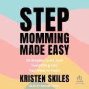 Stepmomming Made Easy: Strategies, Tools, and Everything Else You Need to Know Audiobook