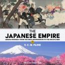The Japanese Empire: Grand Strategy from the Meiji Restoration to the Pacific War Audiobook