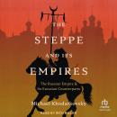The Steppe and Its Empires: The Russian Empire and Its Eurasian Counterparts Audiobook