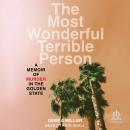 The Most Wonderful Terrible Person: A Memoir of Murder in the Golden State Audiobook