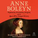 Anne Boleyn: Reputation, Revolution, Religion, and the Queen Who Changed History Audiobook