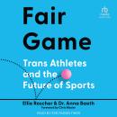 Fair Game: Trans Athletes and the Future of Sports Audiobook