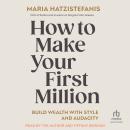 How to Make Your First Million: Build wealth with style and audacity Audiobook