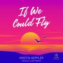 If We Could Fly Audiobook