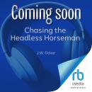Chasing the Headless Horseman: The History, Hijinks, and Halloweens of the Real Sleepy Hollow Audiobook