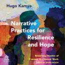 Narrative Practices for Resilience and Hope: Rewriting Stories of Trauma in Clinical Work Audiobook