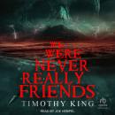 We Were Never Really Friends Audiobook